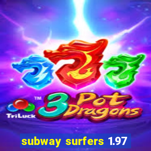 subway surfers 1.97